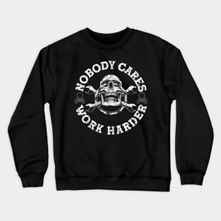 Nobody Cares Work Harder Skull Crewneck Sweatshirt